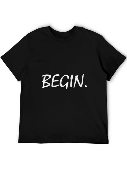 Begin T-Shirt - Motivational Graphic Tee