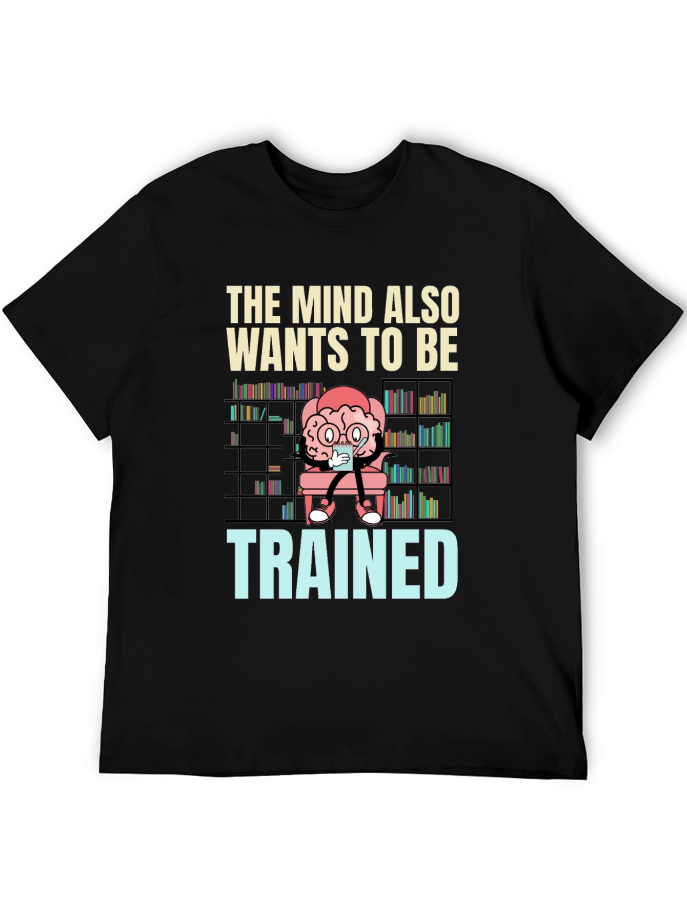 The Mind Also Wants to be Trained T-Shirt