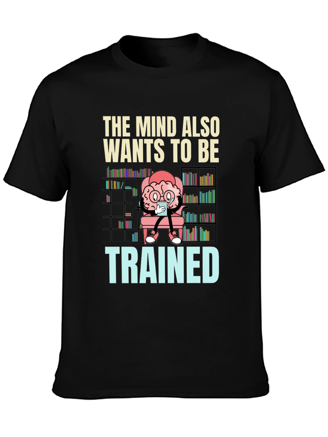 The Mind Also Wants to be Trained T-Shirt