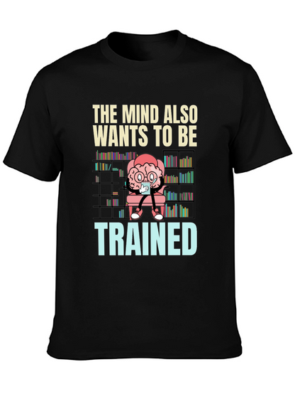 The Mind Also Wants to be Trained T-Shirt