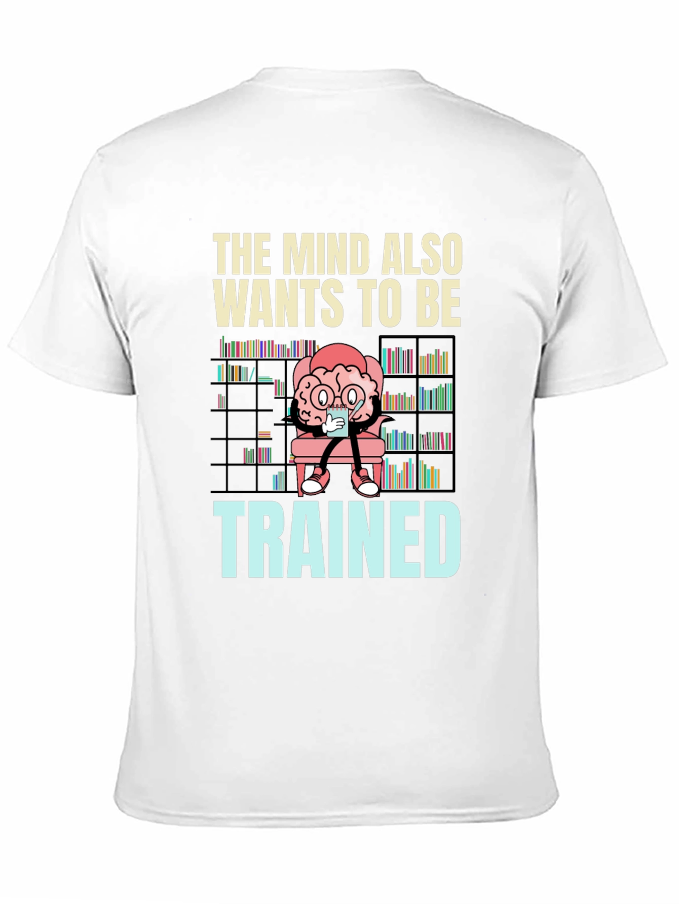 The Mind Also Wants to be Trained T-Shirt