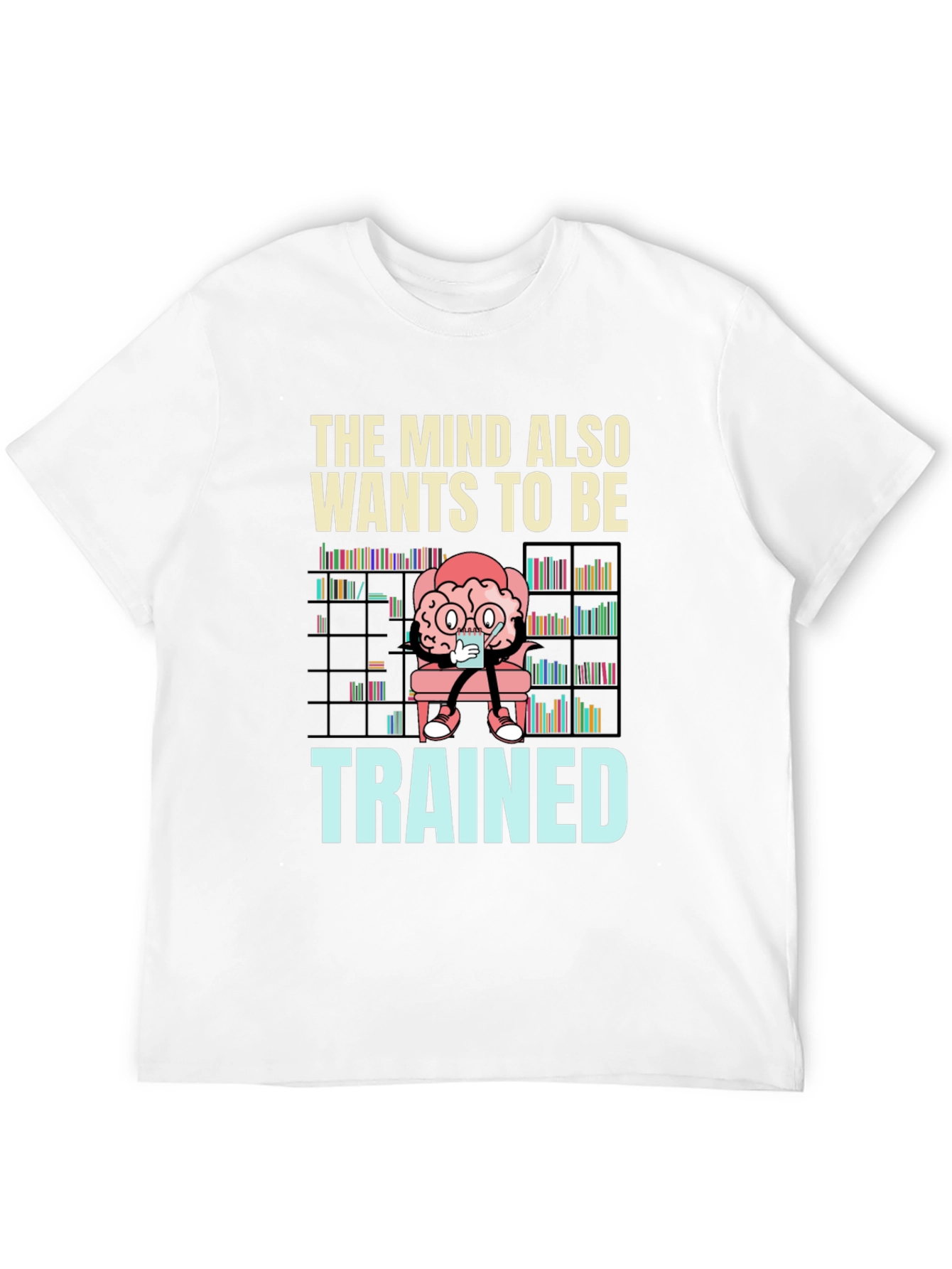 The Mind Also Wants to be Trained T-Shirt