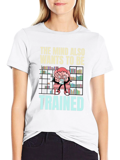 The Mind Also Wants to be Trained T-Shirt