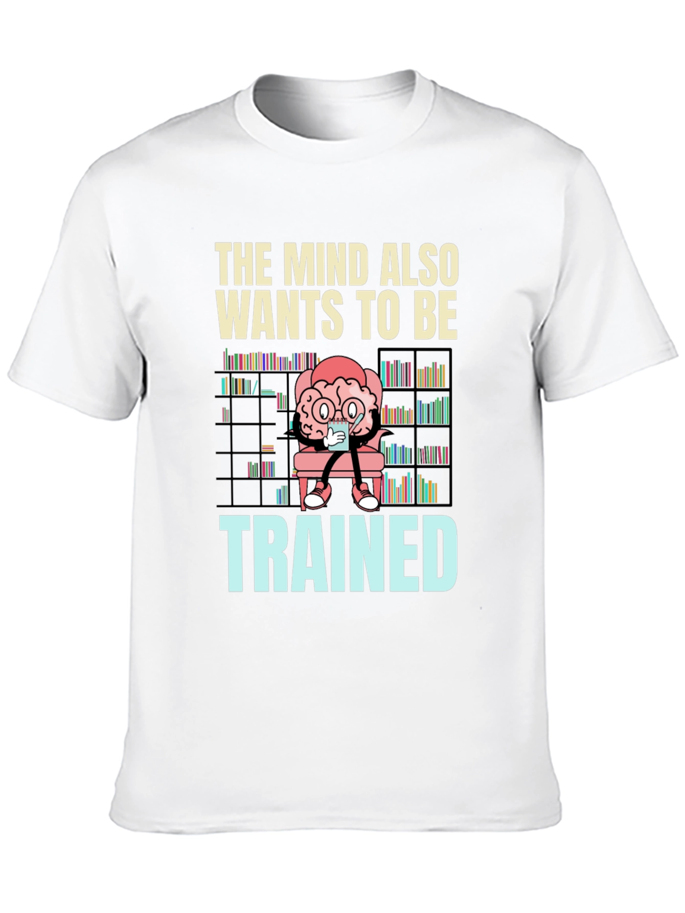 The Mind Also Wants to be Trained T-Shirt