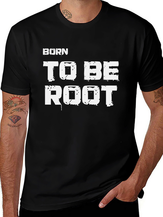 Born To Be Root T-Shirt - Funny Graphic Tee