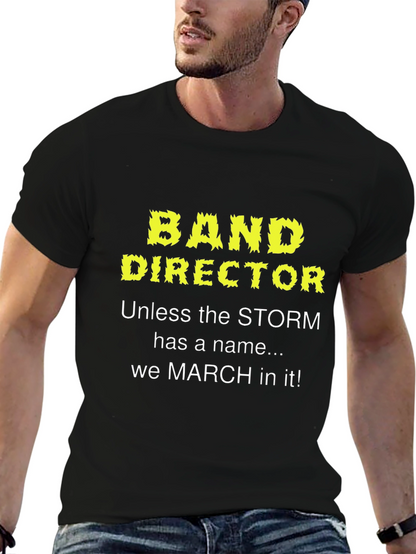 Band Director T-Shirt: March in Any Storm!