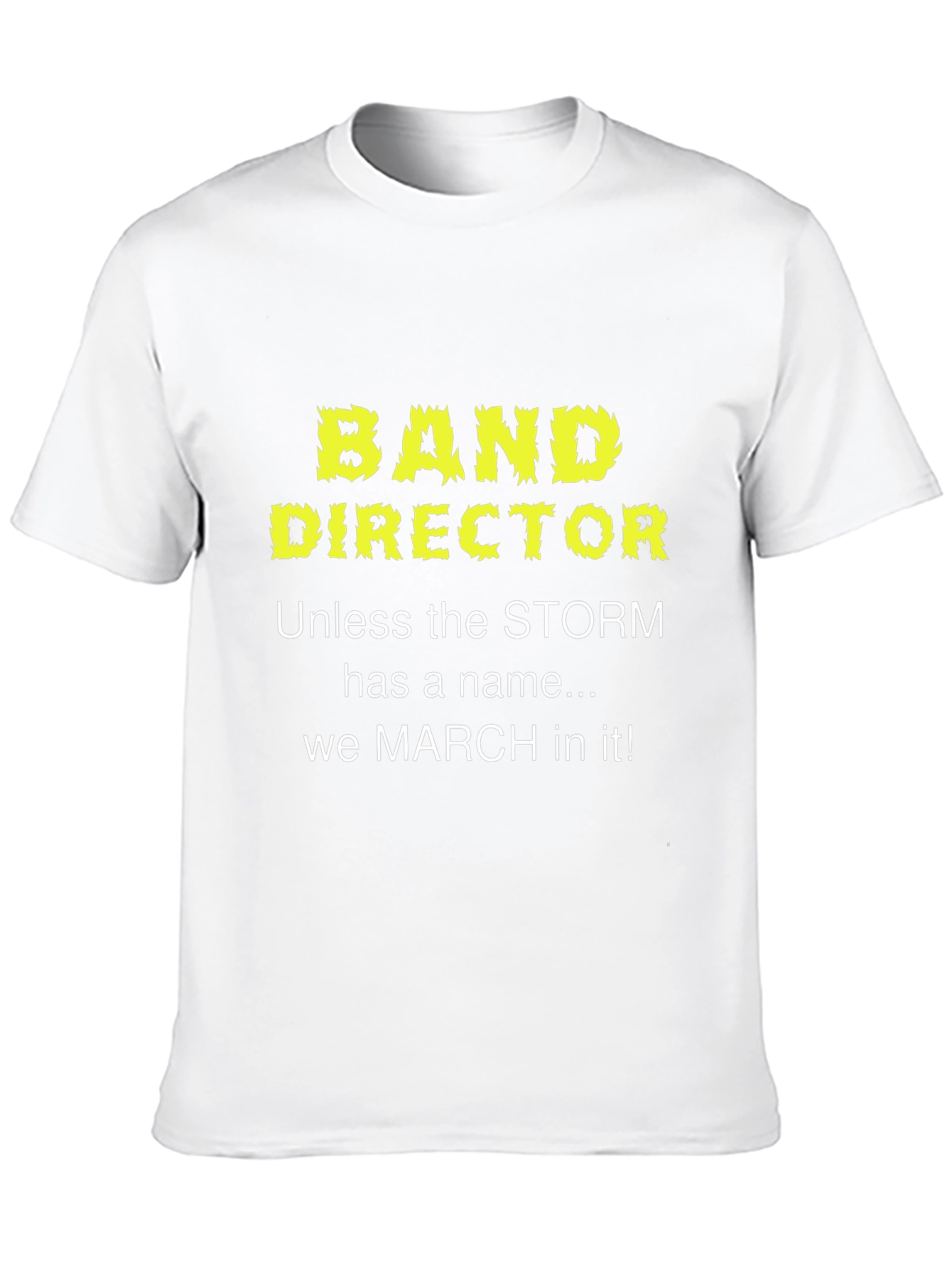 Band Director T-Shirt: March in Any Storm!