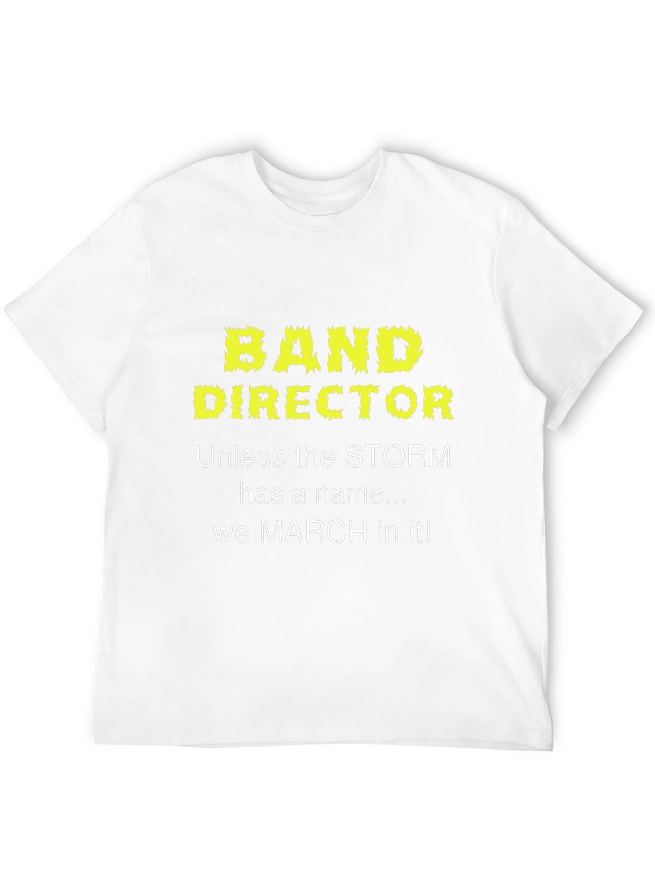 Band Director T-Shirt: March in Any Storm!