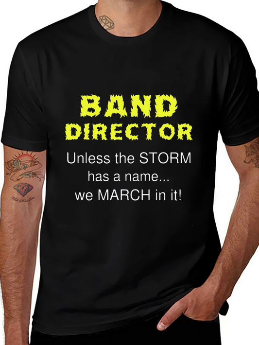 Band Director T-Shirt: March in Any Storm!
