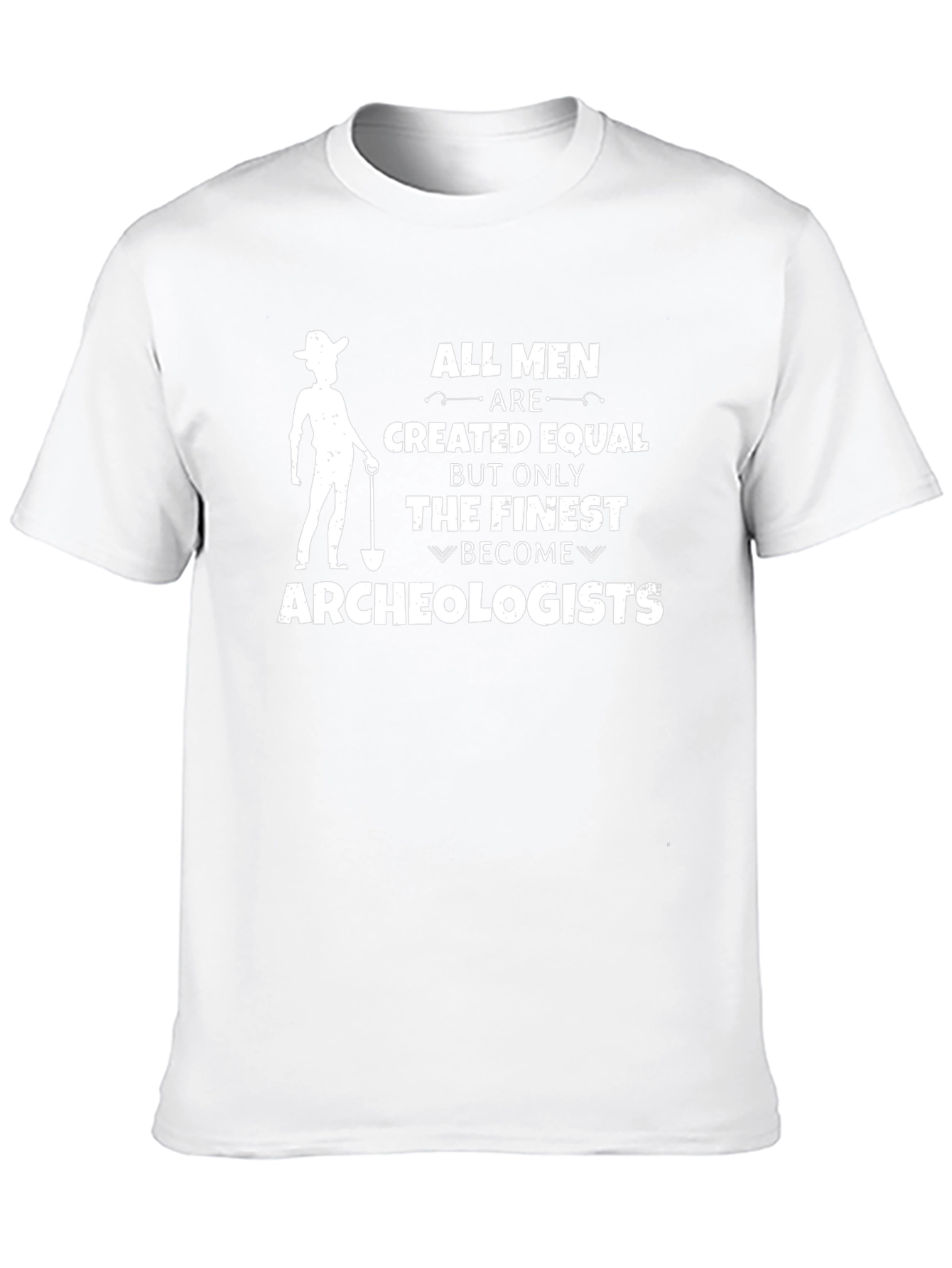Archeologist T-Shirt - All Men Are Created Equal