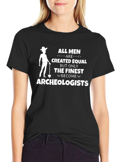Archeologist T-Shirt - All Men Are Created Equal