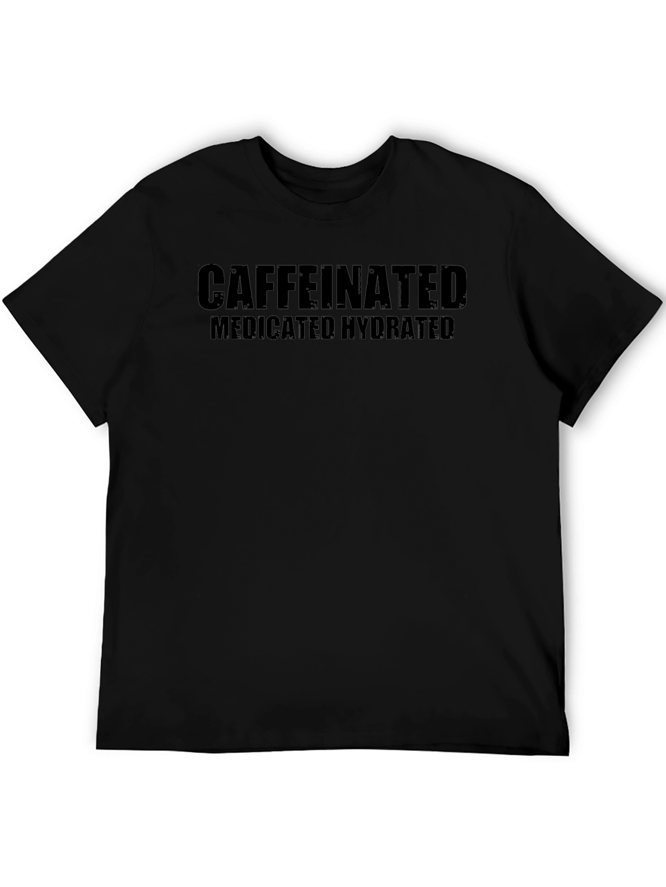 Caffeinated Medicated Hydrated Black T-Shirt