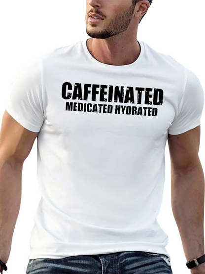 Caffeinated Medicated Hydrated Black T-Shirt