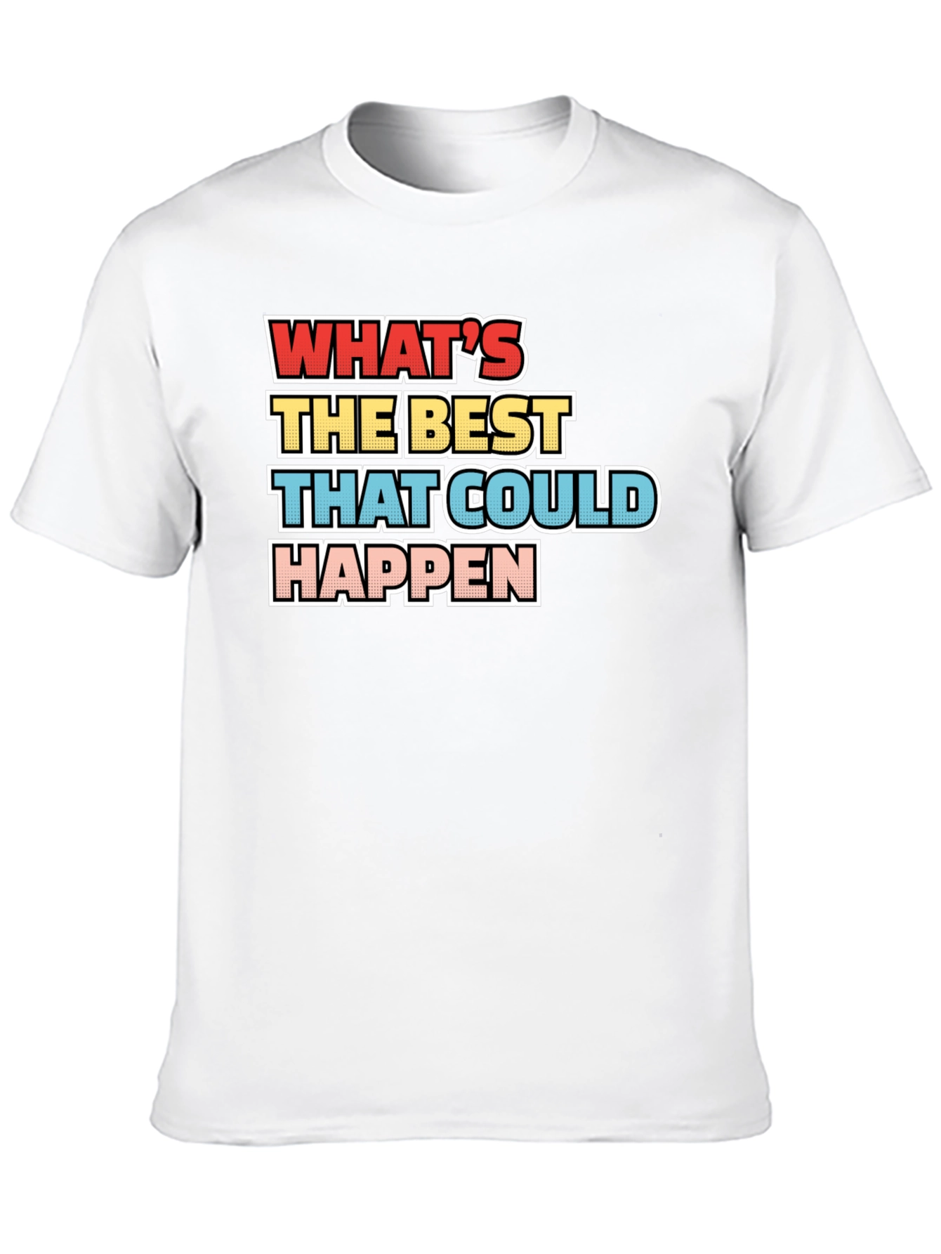 Whats the Best That Could Happen - Graphic Tee