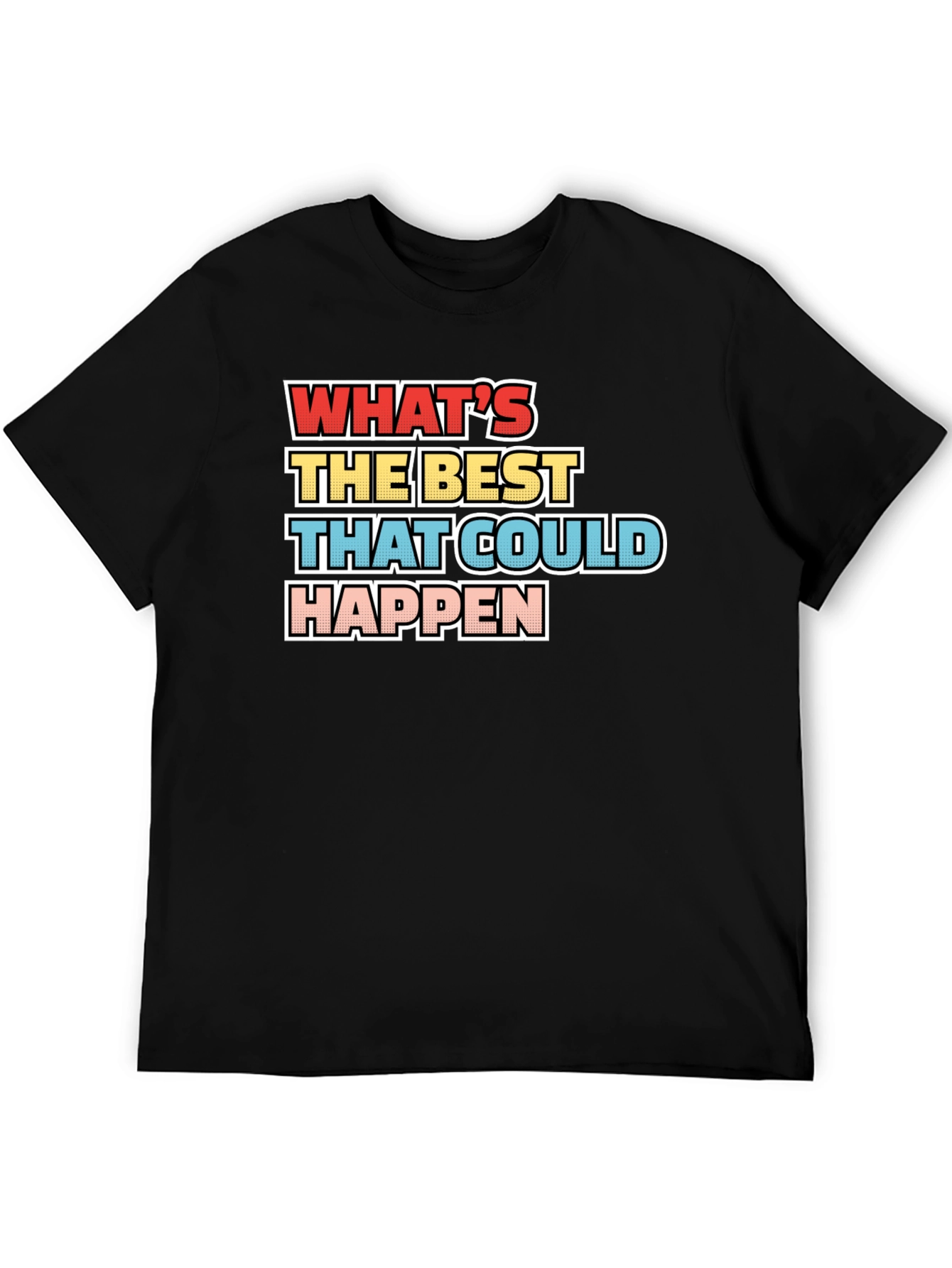 Whats the Best That Could Happen - Graphic Tee