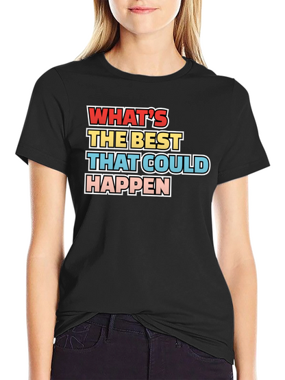 Whats the Best That Could Happen - Graphic Tee