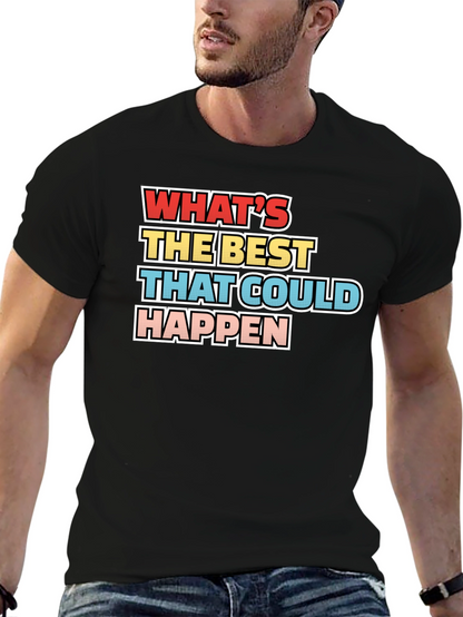 Whats the Best That Could Happen - Graphic Tee