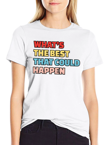 Whats the Best That Could Happen - Graphic Tee