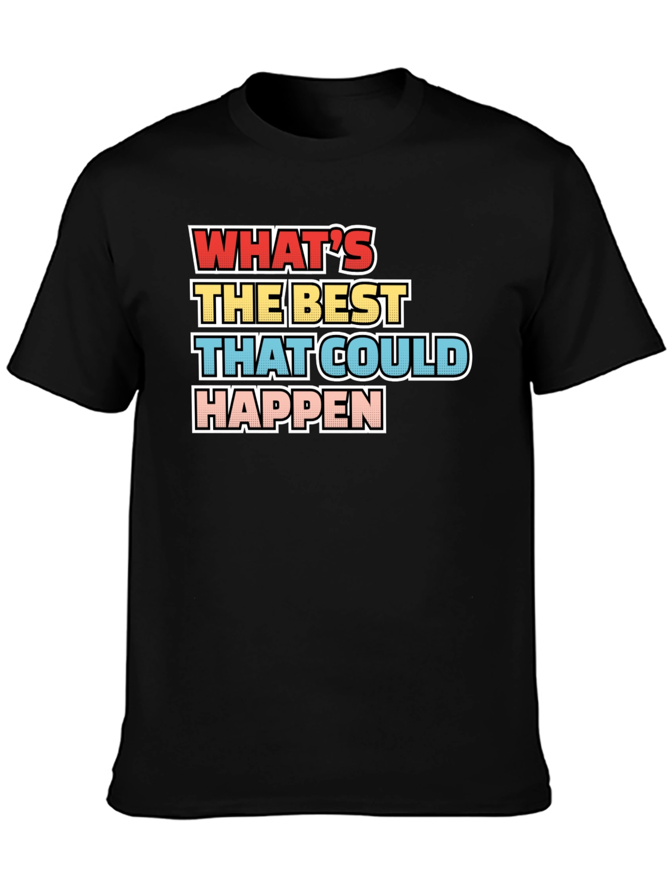 Whats the Best That Could Happen - Graphic Tee