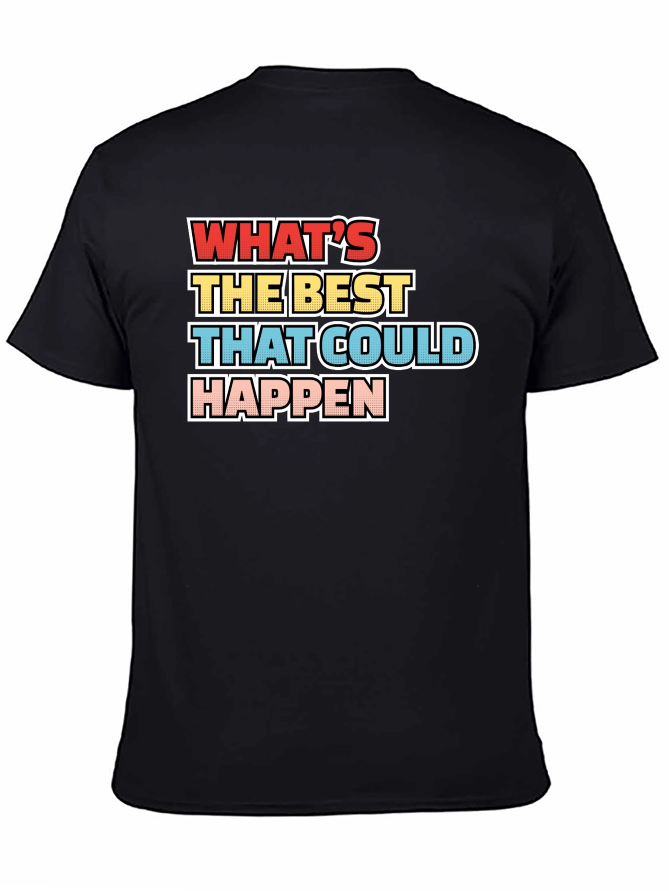 Whats the Best That Could Happen - Graphic Tee