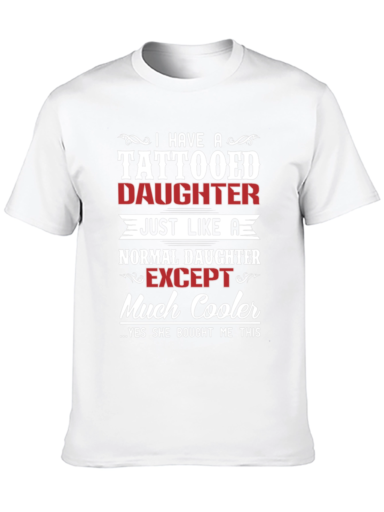 Tattooed Daughter T-Shirt - Cool Dad Gift