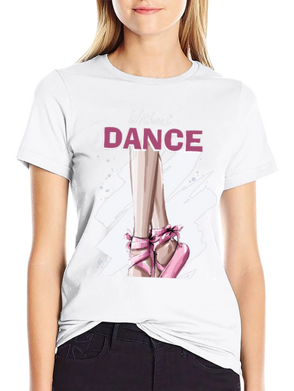 Without Dance Graphic Tee - Ballet Inspired