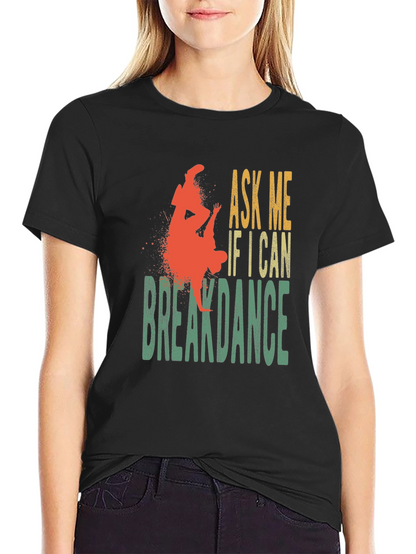 Ask Me If I Can Breakdance Graphic T-Shirt