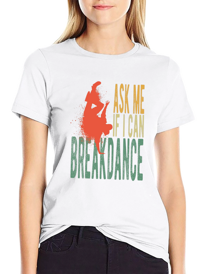 Ask Me If I Can Breakdance Graphic T-Shirt