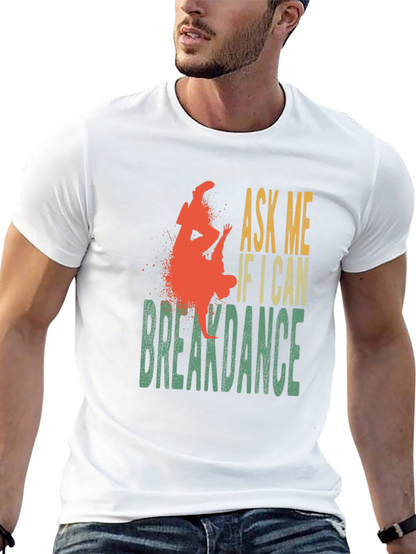 Ask Me If I Can Breakdance Graphic T-Shirt