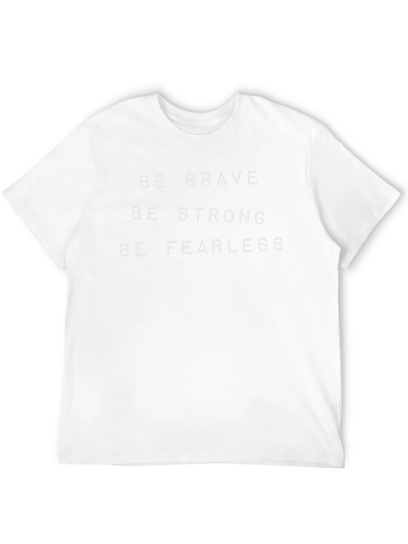 Be Brave Strong Fearless T-Shirt - Motivational Tee