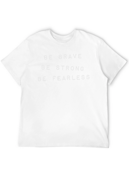 Be Brave Strong Fearless T-Shirt - Motivational Tee