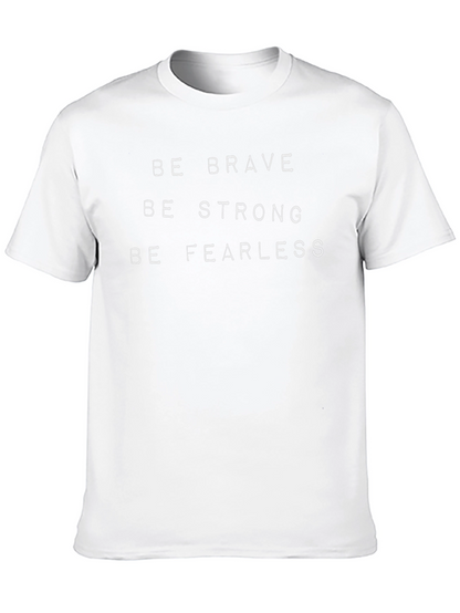 Be Brave Strong Fearless T-Shirt - Motivational Tee