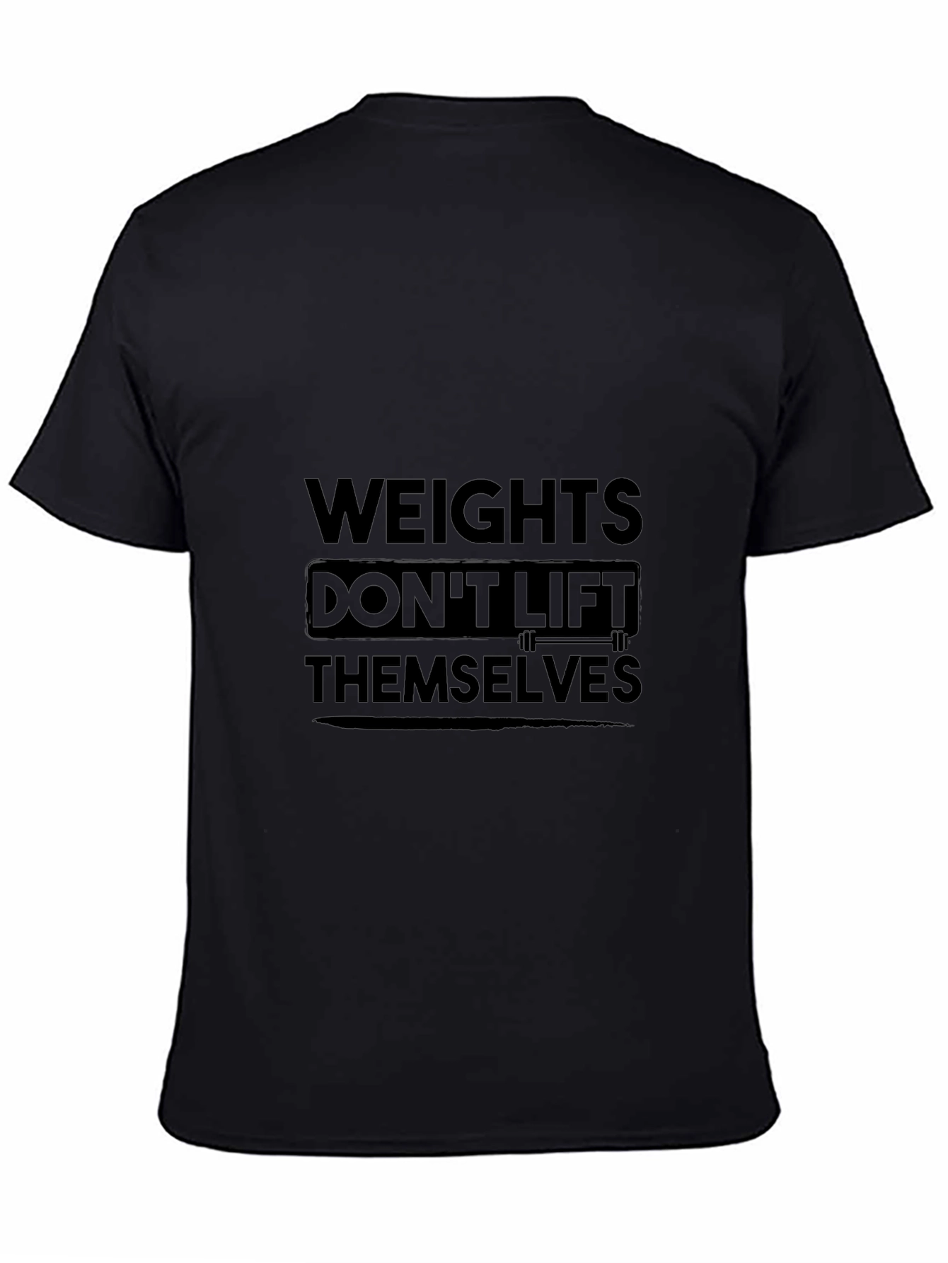 Weights Dont Lift Themselves Black T-Shirt