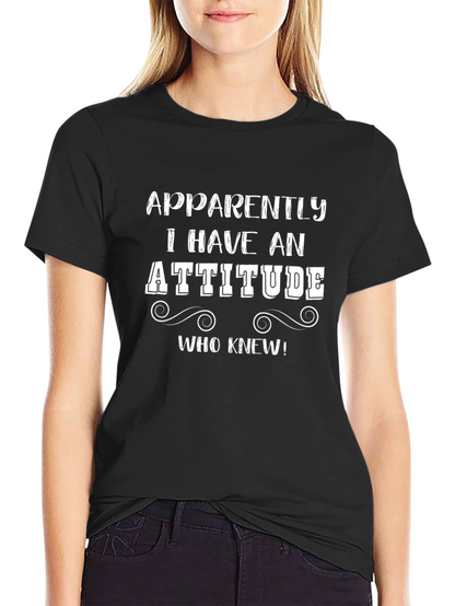 Apparently I Have An Attitude T-Shirt
