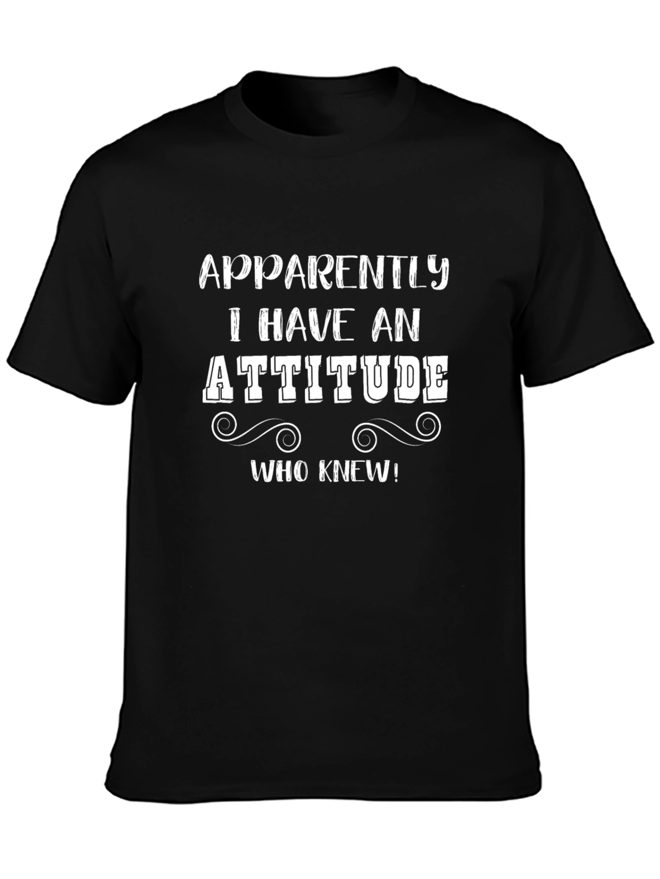 Apparently I Have An Attitude T-Shirt