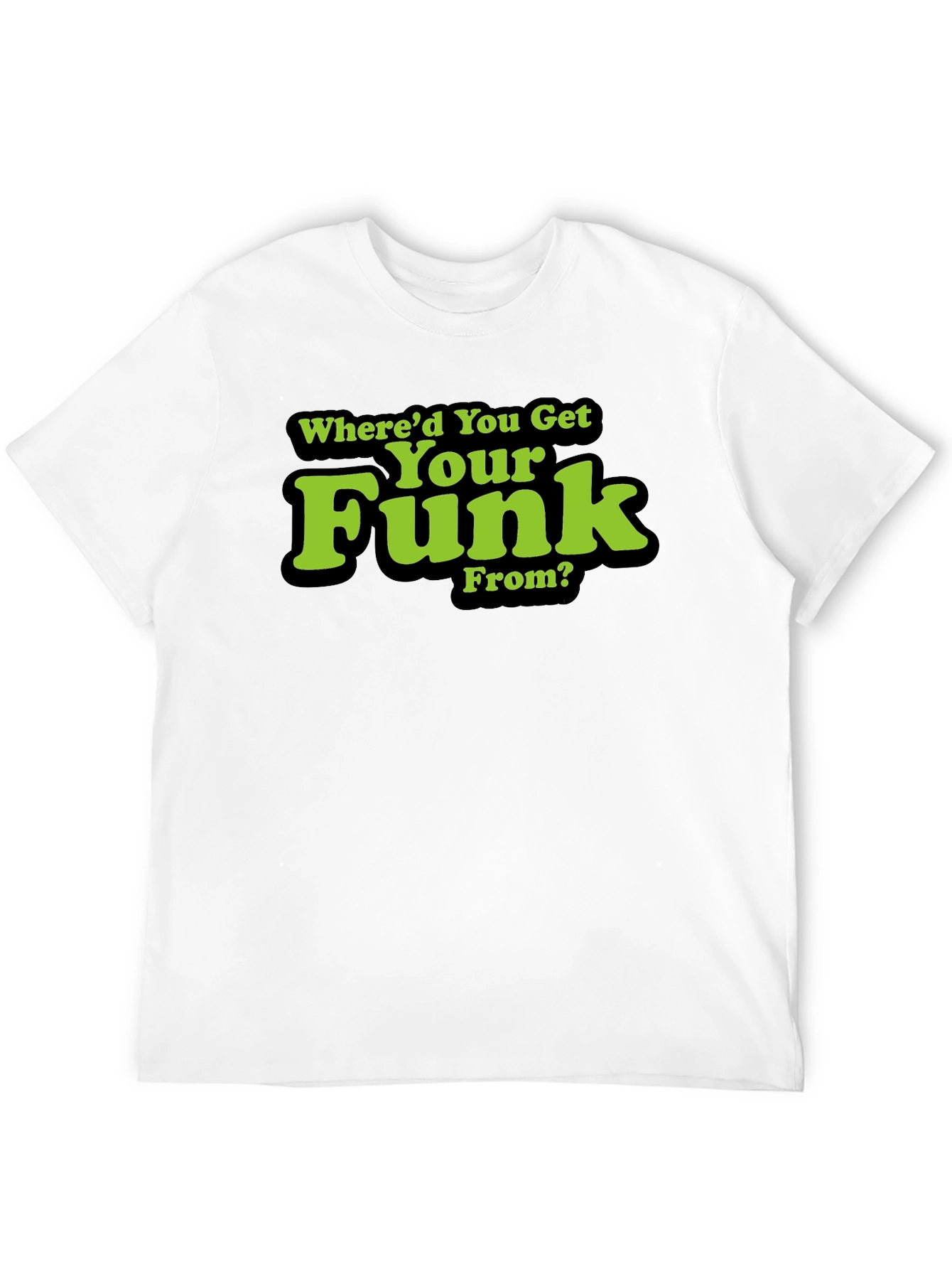 Whered You Get Your Funk From? T-Shirt
