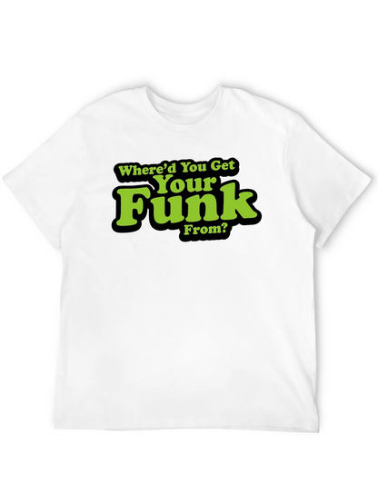 Whered You Get Your Funk From? T-Shirt