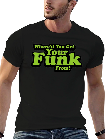 Whered You Get Your Funk From? T-Shirt