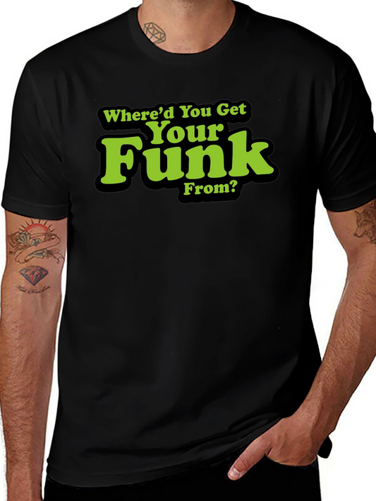 Whered You Get Your Funk From? T-Shirt