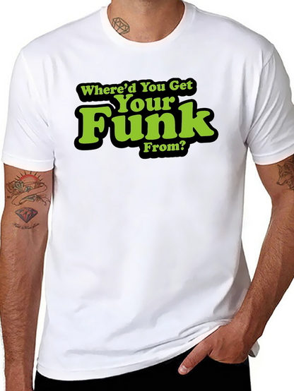 Whered You Get Your Funk From? T-Shirt