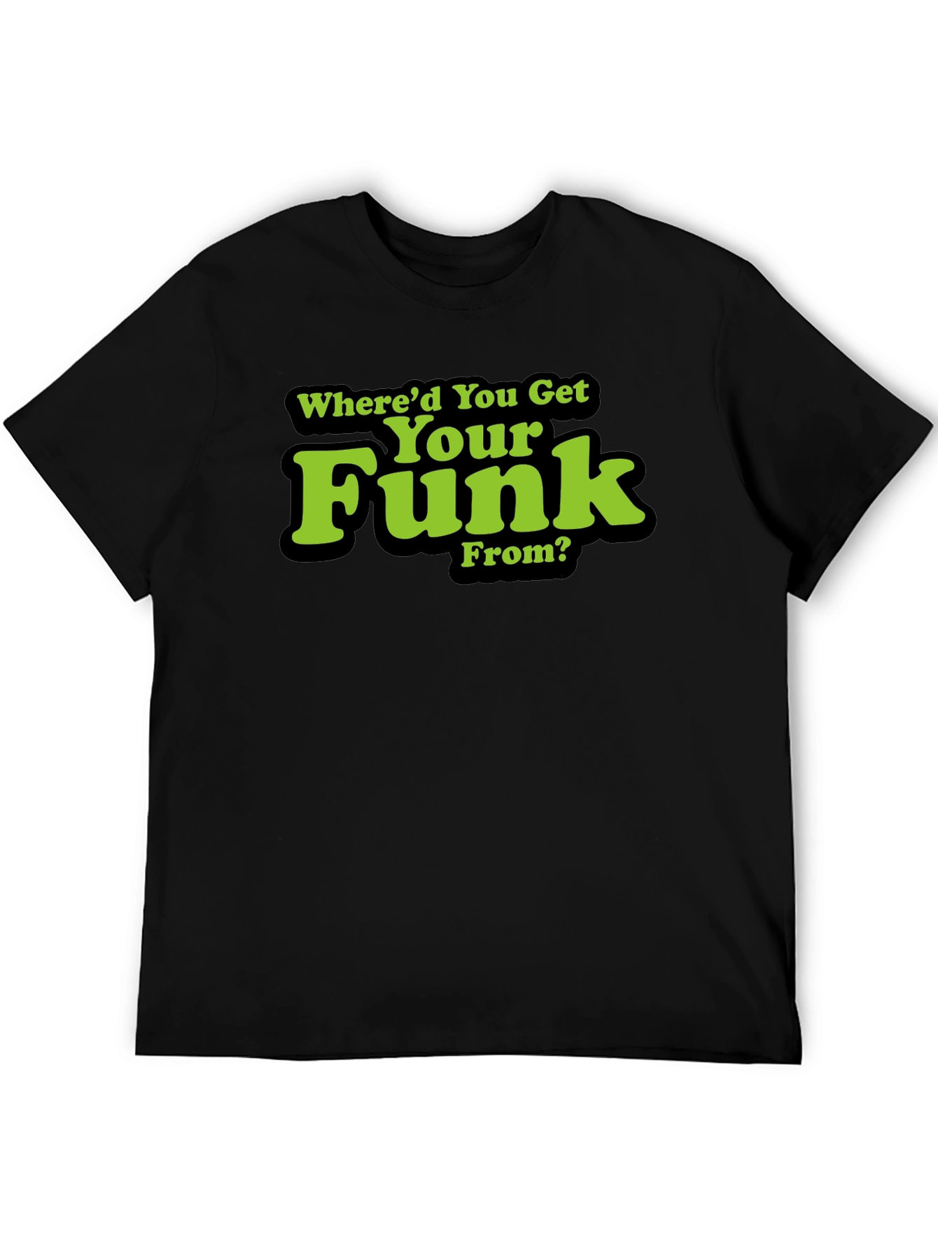 Whered You Get Your Funk From? T-Shirt
