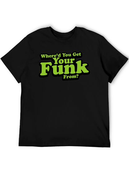 Whered You Get Your Funk From? T-Shirt