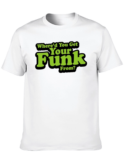 Whered You Get Your Funk From? T-Shirt