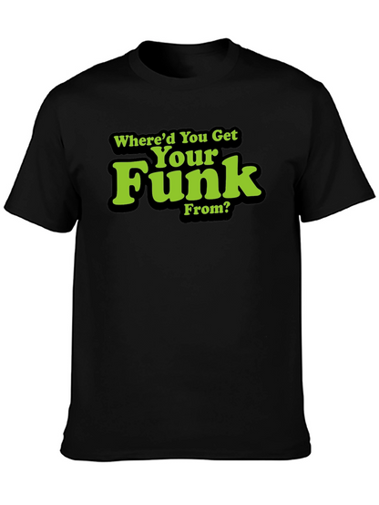 Whered You Get Your Funk From? T-Shirt