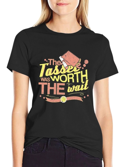 The Tassel Was Worth The Wait Graduation T-Shirt