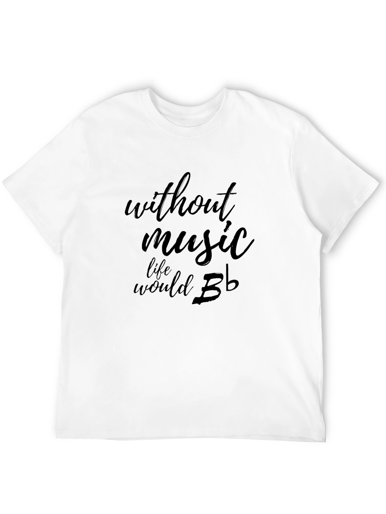 Without Music Life Would B Flat T-Shirt