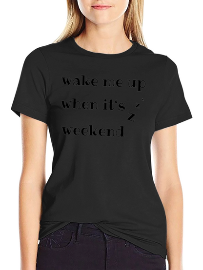 Wake Me Up When Its Weekend T-Shirt