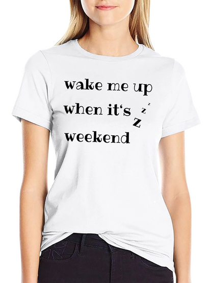 Wake Me Up When Its Weekend T-Shirt
