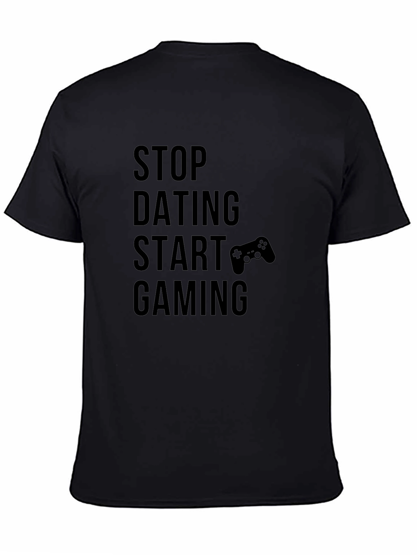 Stop Dating Start Gaming Black T-Shirt