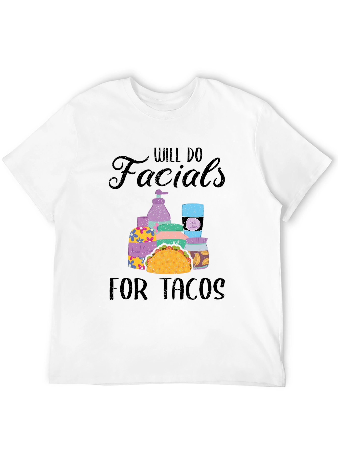 Will Do Facials for Tacos T-Shirt